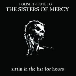 The Sisters Of Mercy : Sittin' in the Bar for Hours